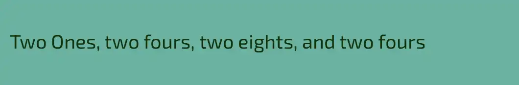 Two Ones, two fours, two eights, and two fours